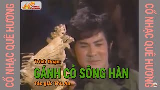 Trích Đoạn Cải Lương Xưa | GÁNH CỎ SÔNG HÀN | Hoài Thanh, Thanh Kim Huệ | Cổ Nhạc Quê Hương