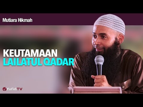 Mutiara Hikmah: Keutamaan Lailatul Qadar - Ustadz DR Syafiq Riza Basalamah, MA.