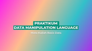 PRAKTIKUM DATA MANIPULATION LANGUAGE ( DML ) - Basis Data