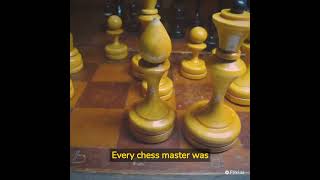 Every Chess Master was once a beginner