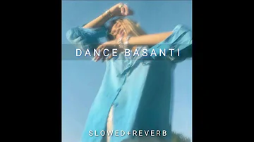 Dance Basanti // (slowed + reverb)