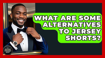 What Are Some Alternatives To Jersey Shorts? - The Sharp Dressed Gent