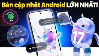Giải thích TẤT CẢ Tính Năng Mới Android 17: bản nâng cấp Quan Trọng Nhất, Hãng nào có trước
