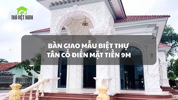 Bàn giao biệt thự mái Nhật tân cổ điển mặt tiền 9m  Thiết kế & thi công