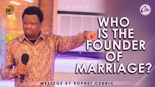 WHO IS THE FOUNDER OF MARRIAGE? | Sermon by Prophet Cedric