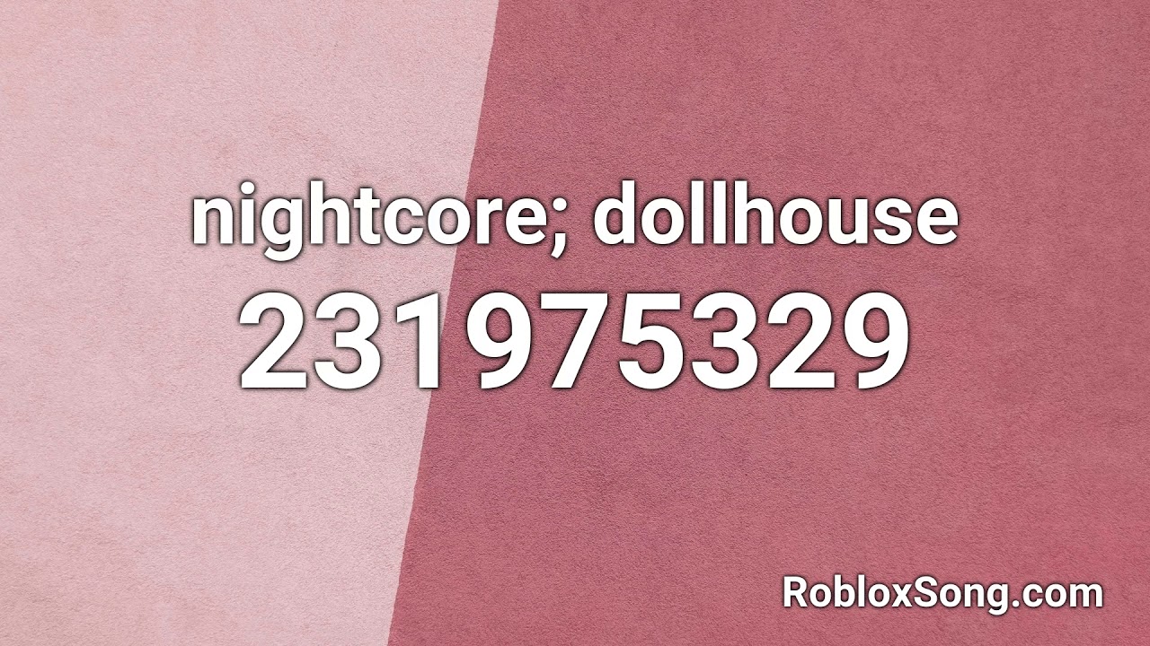 Nightcore Dollhouse Roblox Id Music Code Youtube - 2 music id codes for roblox cradles and freak youtube