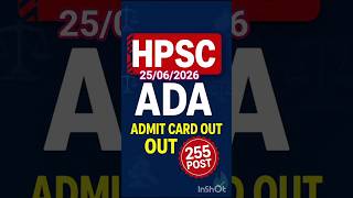 HPSC ADA 255 Post Admit Card 25.06.2026 | Exam 05.07.2026 | Official Notice 🇮🇳