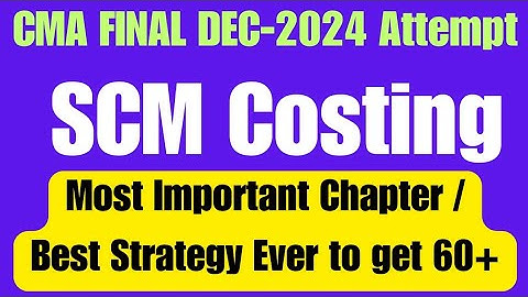 CMA Final SCM Costing Strategy Most Important Chapters For Dec 2024 Attempt | How to get 60+ in SCM