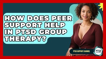 How Does Peer Support Help In PTSD Group Therapy? - PTSD Support Channel