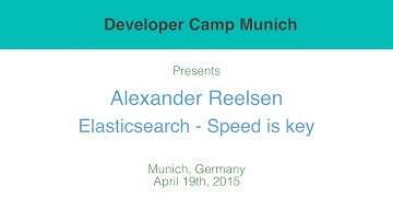 Elasticsearch - Speed is key - Alexander Reelsen - Developer Camp Munich