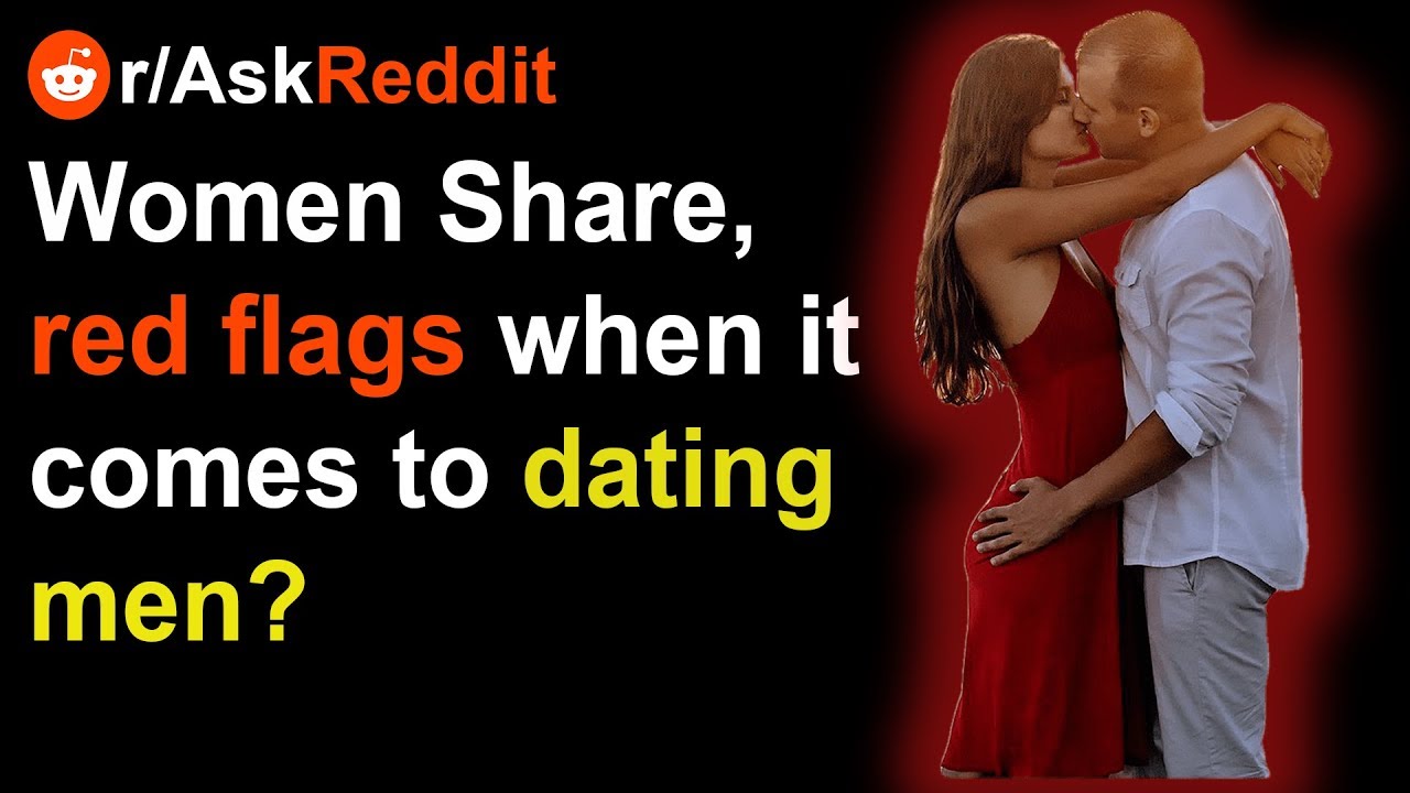 Girls Share Some Red Flags When Dating Men Ask Reddit Updoot