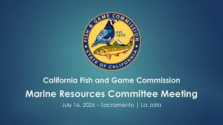 Marine Resources Committee - July 16, 2026 - Sacramento/La Jolla | Webinar/Teleconference