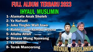 FULL ALBUM IHYAUL MUSLIMIN TERBARU 2023