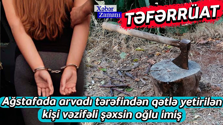 Ağstafada arvadı tərəfindən qətlə yetirilən kişi vəzifəli şəxsin oğlu imiş - TƏFƏRRÜAT