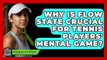 Why Is Flow State Crucial For Tennis Players