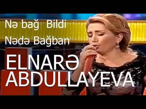 Elnarə Abdullayeva - Nə bağ  Bildi Nədə Bağban