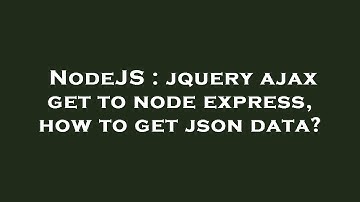 NodeJS : jquery ajax get to node express, how to get json data?