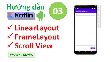 Kotlin Android P03 | LinearLayout | FrameLayout | ScrollView | NguyenCoderVN
