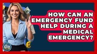 How Can An Emergency Fund Help During A Medical Emergency? - Ask Your Bank Teller