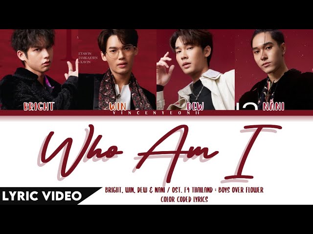 BRIGHT, WIN, DEW, NANI - Who am I (Ost.F4 Thailand : BOYS OVER FLOWERS) | (Thai/Rom/Eng) Lyric Video class=