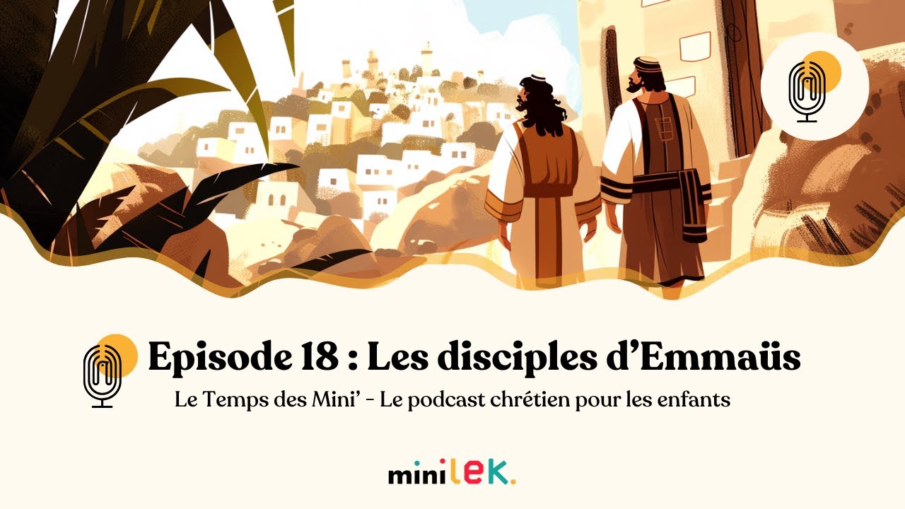 Episode 18 - Les disciples d'Emmaüs - Le Temps des Mini'