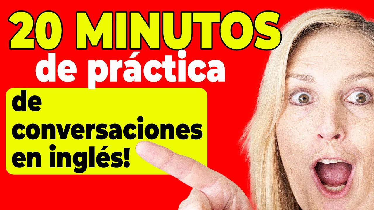 HABLAR INGLÉS MEJOR EN SOLO 20 MINUTOS – Práctica de Conversación Real!
