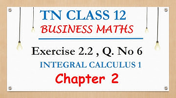 TN Class 12 Business Maths | Exercise 2.2 Question no 6  | Integral Calculus 1