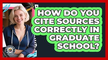 How Do You Cite Sources Correctly In Graduate School? - Grad School Mindset
