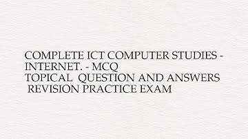 Complete ict computer studies - internet. - mcq  topical  question and answers revision ...