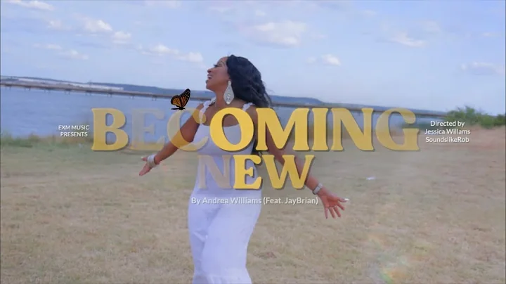 Andrea Williams - Becoming New (Official Music Video)