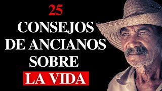 ¡25 Consejos de Sabios Ancianos para aplicar a Nuestra VIDA! | Lecciones para la Vida y Reflexiones