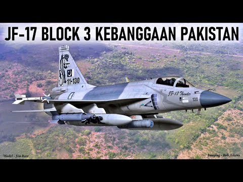 JF-17 BLOCK 3 JET TEMPUR MODERN PERTAMA YANG DIBUAT PAKISTAN BERSAMA CHINA