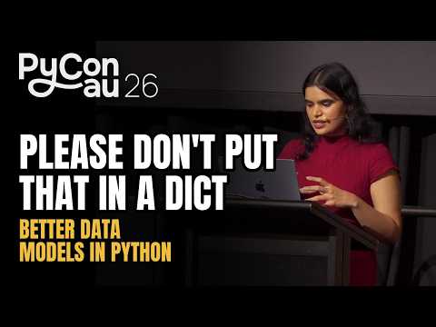 "Please Don't Put That in a Dict: Better Data Models in Python" - Arshia Sharma (PyCon AU 2026)