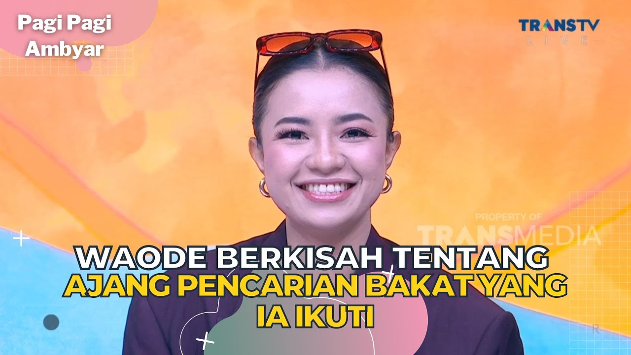 WAODE Berkisah Tentang Ajang Pencarian Bakat Yang Ia Ikuti | PAGI PAGI AMBYAR (20/7/23) P3