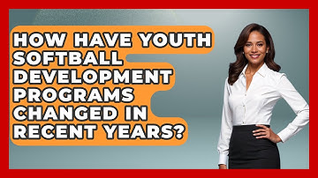 How Have Youth Softball Development Programs Changed in Recent Years?