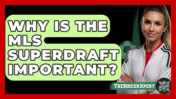Why Is The MLS SuperDraft Important? - The Soccer Xpert