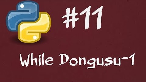 Python3 Dersleri 11 - While Döngüsü