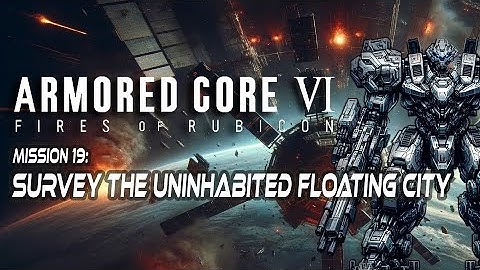 Armored Core 6 » Mission 19: Survey the Uninhabited Floating City - HD - No Commentary
