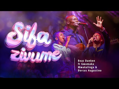 SIFA ZIVUME -Boaz Danken ft Gwamaka Mwakalinga & Dorcus Augustino