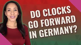 Do Clocks go forward in Germany?