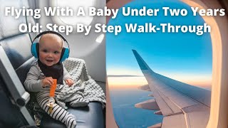 Flying With A Baby Under Two Years Old: Step by Step WalkThrough