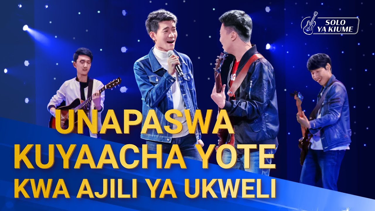 Swahili Worship Song 2020 | "Unapaswa Kuyaacha Yote Kwa Ajili Ya Ukweli"