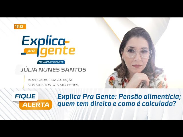 Explica Pra Gente: Pensão alimentícia; quem tem direito e como é calculada?