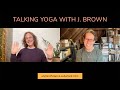 Talking yoga with j brown