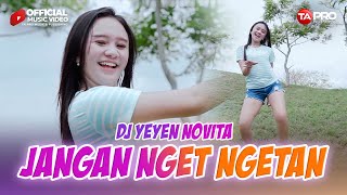 DJ REMIX FULL BASS || Jangan Nget Ngetan - DJ Yeyen Novita  (Official Music Video)