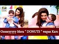 Oeeeeyyyyy 😂 Mera " DONUTS " wapas Karo - ARY Digital Show