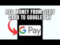 How To Add Money From Debit Card to Google Pay (Full Guide)