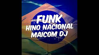 FUNK HINO NACIONAL BRASILEIRO - MAICOM DJ