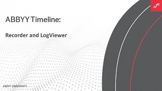 ABBYY Timeline Tutorial: ABBYY Recorder and the LogViewer Tool