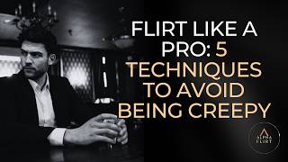 Flirt Like a Pro: 5 Techniques to Avoid Being Creepy Net Worth